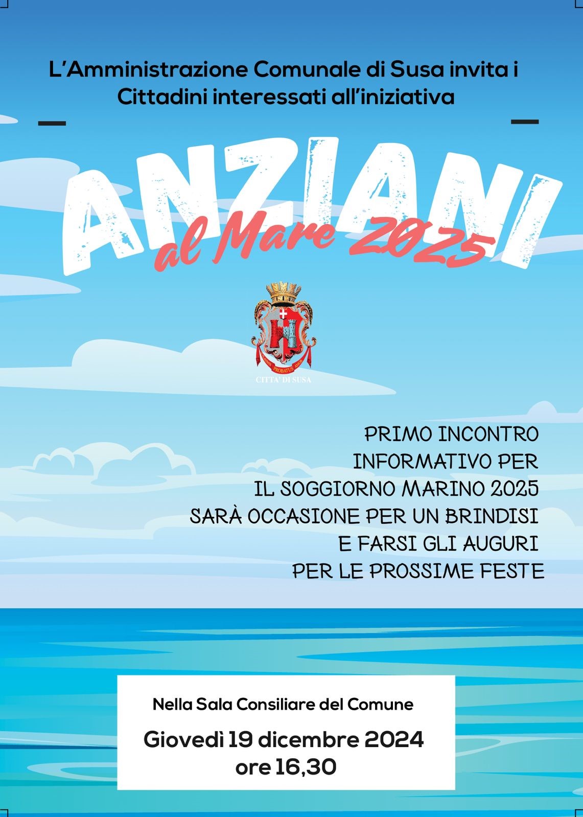 L'amministrazione Comunale di Susa invita i Cittadini interessati all'iniziativa "Anziani Al mare 2025" giovedì 19 dicembre 2024

 alle ore 16.30

presso la Sala Consiliare del Comune (Via Palazzo di Città n.39-primo piano)

Incontro informativo per il soggiorno marino 2025

sarà anche l'occasione per un brindisi e per farsi gli auguri per le prossime Feste.